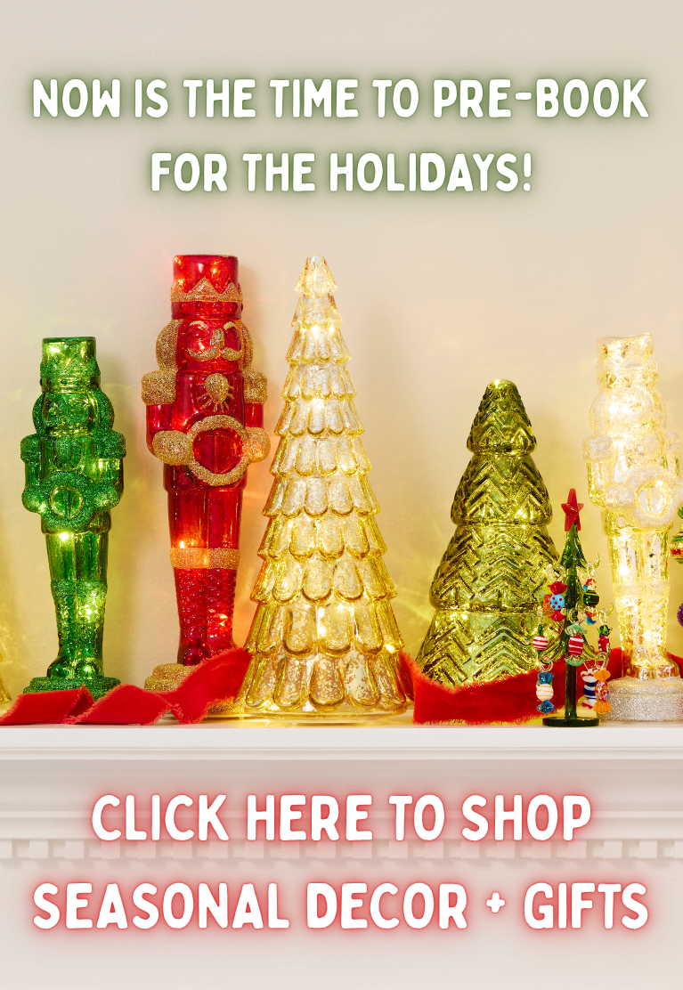 Now is the time to prebook wholesale holidays. click here to shop wholesale seasonal decor and gifts