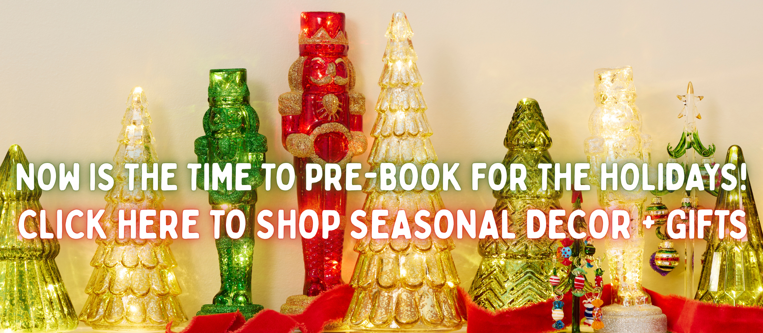 Now is the time to prebook wholesale holidays. click here to shop wholesale seasonal decor and gifts